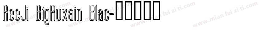 ReeJi BigRuxain Blac字体转换
